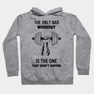 The Only Bad Workout in the One that Didn't Happen Hoodie